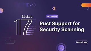 GitLab 17.3 - Rust Security Scanning Support