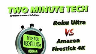 2 MINUTE TECH REVIEW - Roku Ultra vs Amazon Firestick 4K