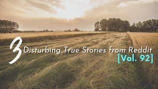 3 Disturbing True Stories from Reddit [Vol. 92]