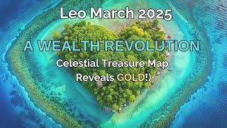 Leo March 2025 A WEALTH REVOLUTION ~ (Celestial Treasure Map Reveals Gold!) TWO ECLIPSES! Astrology