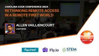 Allen Vailliencourt - Rethinking Remote Access in a Remote First World // Carolina Code Conf 2024