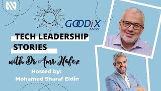 Technology Leadership Stories - Dr Amr Hafez - Goodix Egypt