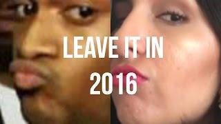 Leave It In 2016 (please)