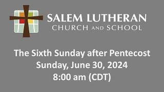 June 30, 2024—The Sixth Sunday after Pentecost at Salem Lutheran Church & School, Affton, MO