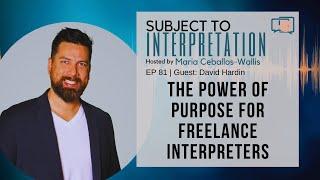 The Power of Purpose for Freelance Interpreters with David Hardin [EP 81]