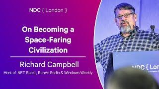 On Becoming a Space-Faring Civilization - Richard Campbell - NDC London 2024