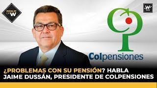 ¿Problemas con su pensión? Habla Jaime Dussán, presidente de Colpensiones | Sigue La W | W Radio