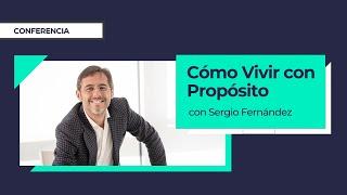 Cómo Vivir con Propósito | Sergio Fernández, Instituto Pensamiento Positivo