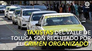 Crimen organizado recluta a taxistas del valle de Toluca