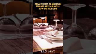 Private Chef or Michelin-Starred Restaurants? How the Rich Dine | Lux Max