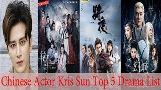 Chinese Actor Kris Sun Top 5 Drama List 2019