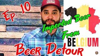 Imported Beer From Belgium | Beer Detour | Episode 10