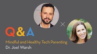 Mindful and Healthy Tech Parenting with Dr. Joel Warsh