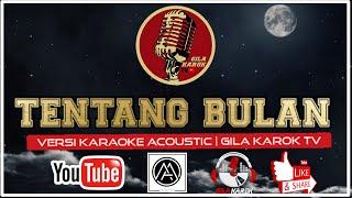 TENTANG BULAN - VERSI KARAOKE ACOUSTIC | GILA KAROK TV