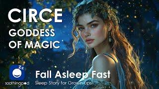 Bedtime Sleep Stories |  Circe Goddess Of Magic ‍️ | Sleep Story for Grown Ups | Greek Mythology