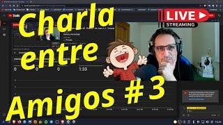 Charla entre amigos #3 -  Directo - de Juan J.J. - Linuxeroerrante