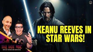 STAR WARS Courts Keanu Reeves, BEETLEJUICE BEETLEJUICE First Reactions - THE HOT MIC