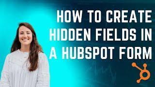 How to Create Hidden Fields in a HubSpot Form