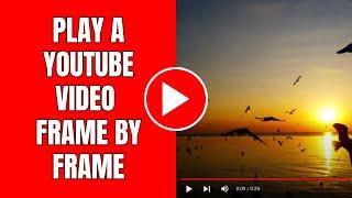 How to play a YouTube video frame by frame on a PC (hotkey)