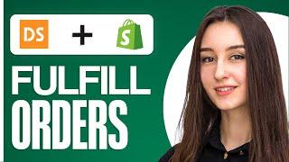 How to Fulfill Orders On Shopify DSers (2024)