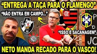 NETO LARGOU O AÇO E MANDOU RECADO PARA O VASCO E CORINTHIANS! DETONOU CBF "ENTREGA TAÇA AO FLAMENGO"