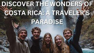 Discover the Wonders of Costa Rica:  A Traveler's Paradise!