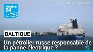 Baltique : un pétrolier russe soupçonné d'être responsable de la panne électrique • FRANCE 24