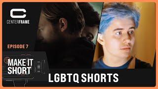 MAKE IT SHORT Episode 7 | LGBTQ Films - Part I