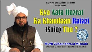 Kya Aala Hazrat ka Khandaan Rafazi (Shia) Tha? By Mufti Zubair Misbahi