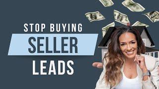 Stop Buying Seller Leads!