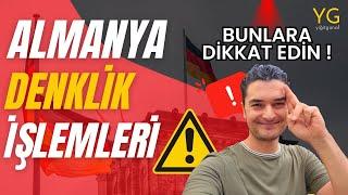 ALMANYA DENKLİK İŞLEMLERİ 2024 - BUNLARA DİKKAT EDİN !