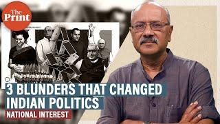 3 greatest blunders by our leaders that changed Indian politics over 50 years & which is the worst