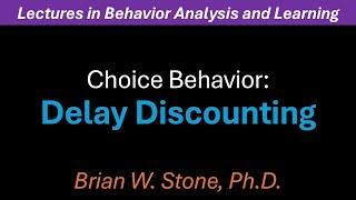 Behavior Analysis and Learning - Choice Behavior Pt4 - Delay Discounting