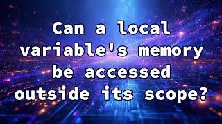 Can a local variable's memory be accessed outside its scope?