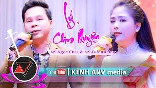 Lý Chim Quyên | NS Ngọc Châu & NS Tuấn Dương | ANV media