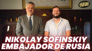 Entrevista a Nikolay Sofinskiy (Embajador de RUSIA en Mx) | Por qué crees lo que crees.