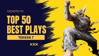 THE TOP 50 BEST PLAYS IN TEKKEN 7 | OchotoTV