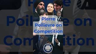 Pierre Poilievre on Competition