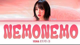 Yena 'Nemonemo' Lyrics [최예나 "네모네모" 가사]