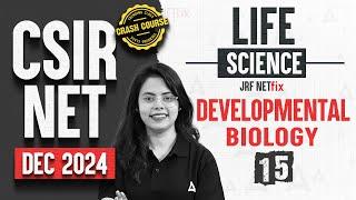 CSIR NET Dec 2024 Life Science | Developmental Biology :Day 15 | Crash Course | CSIR NET Adda247