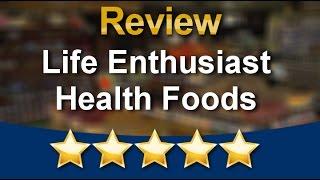 Life Enthusiast Health Foods          Amazing           5 Star  Review by Robert M.