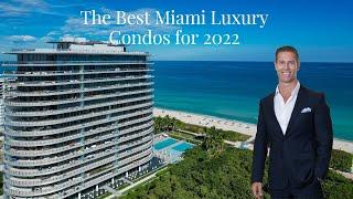 The Best Miami Luxury Condos for 2022 | My Top 5 Best Miami Condos Explained.