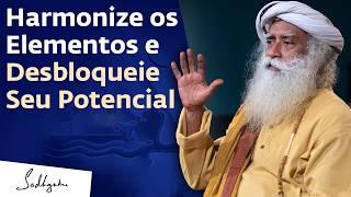 Como Harmonizar os 5 Elementos e Transformar Sua Vida | Sadhguru Português