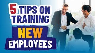 How to Train New Hires: 5 Tips on Training New Employees