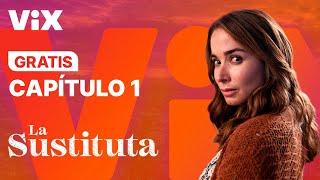 La Sustituta - Capítulo 1 Gratis | ViX