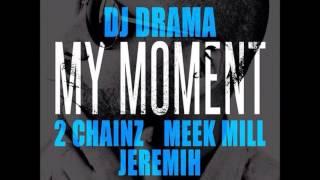 DJ Drama - My Moment ft. 2 Chainz, Meek Mill & Jeremih