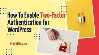 How To Enable Two-Factor Authentication (2FA) For WordPress Sites