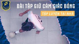 Bài tập giữ cảm giác bóng | Tập luyện bóng đá tại nhà