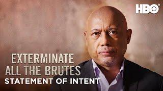 Exterminate All the Brutes | Raoul Peck’s Statement of Intent | HBO