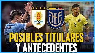 URUGUAY vs ECUADOR | Análisis previo y antecedentes